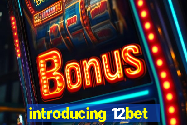 introducing 12bet